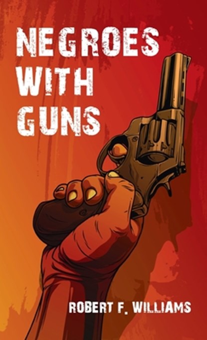 Negroes With Guns Hardcover, Robert F. Williams - Gebonden - 9781639233151