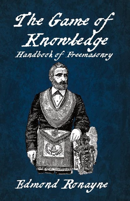 The Game Of Knowledge Handbook Of Freemasonry Ronayne Paperback, Edmond Ronayne - Paperback - 9781639234325