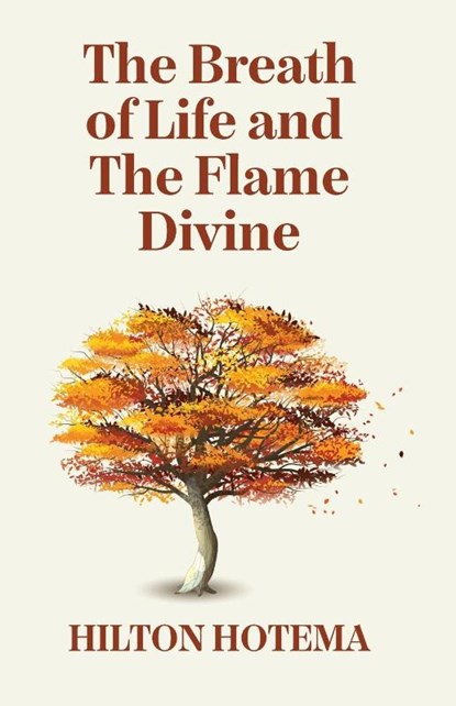 The Breath Of Life And The Flame Divine, By Hilton Hotema - Paperback - 9781639234455