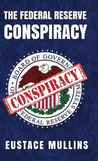 The Federal Reserve Conspiracy Hardcover, Eustace Mullins - Gebonden - 9781639234509