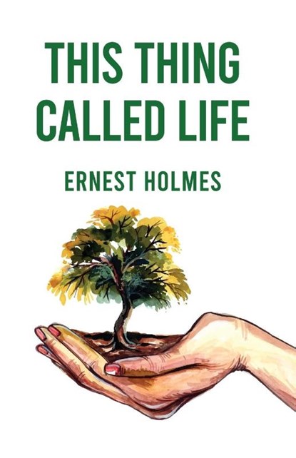 This Thing Called Life, Ernest Holmes - Paperback - 9781639234882