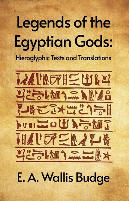 Legends of the Egyptian Gods, E. A. Wallis Budge - Paperback - 9781639235643