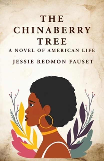 The Chinaberry Tree: A Novel of American Life: A Novel of American Life By: Jessie Redmon Fauset", Jessie Redmon Fauset - Paperback - 9781639237272