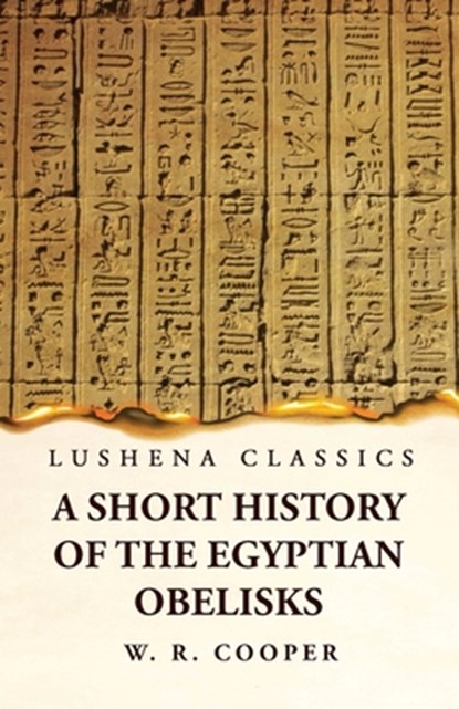 A Short History of the Egyptian Obelisks, William Ricketts Cooper - Paperback - 9781639239801