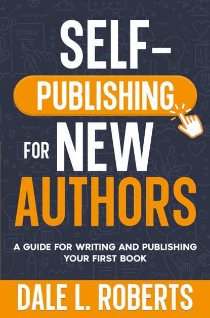 Self-Publishing for New Authors, Dale L. Roberts - Paperback - 9781639250349