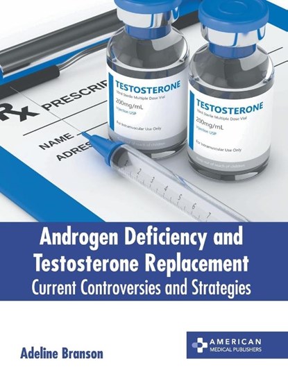 Androgen Deficiency and Testosterone Replacement, Adeline Branson - Gebonden - 9781639278725