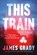 This Train, James Grady - Gebonden - 9781639361519