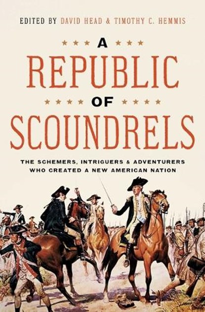 A Republic of Scoundrels: The Schemers, Intriguers, and Adventurers Who Created a New American Nation, David Head - Gebonden - 9781639364077