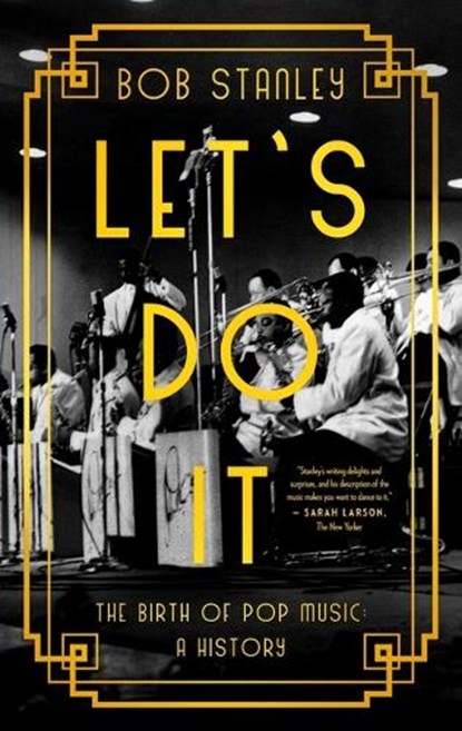 Let's Do It: The Birth of Pop Music: A History, Bob Stanley - Paperback - 9781639364633