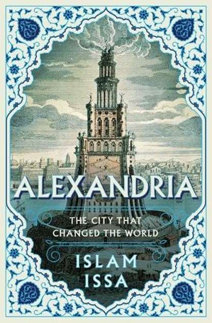 Alexandria: The City That Changed the World, Islam Issa - Gebonden - 9781639365456