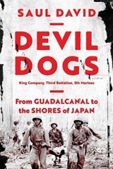 Devil Dogs: King Company, Third Battalion, 5th Marines: From Guadalcanal to the Shores of Japan - Saul David - 9781639365760