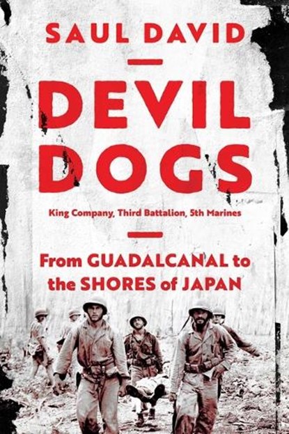 Devil Dogs: King Company, Third Battalion, 5th Marines: From Guadalcanal to the Shores of Japan, Saul David - Paperback - 9781639365760
