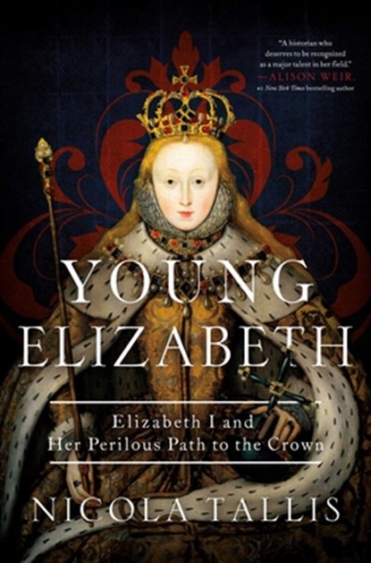 Young Elizabeth: Elizabeth I and Her Perilous Path to the Crown, Nicola Tallis - Gebonden - 9781639365845