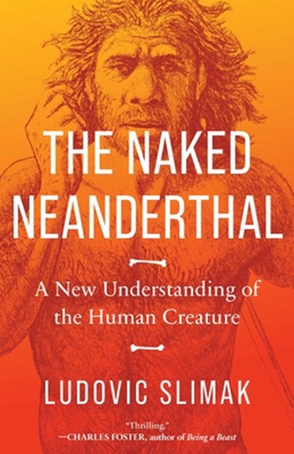 The Naked Neanderthal: A New Understanding of the Human Creature, Ludovic Slimak - Gebonden - 9781639366163