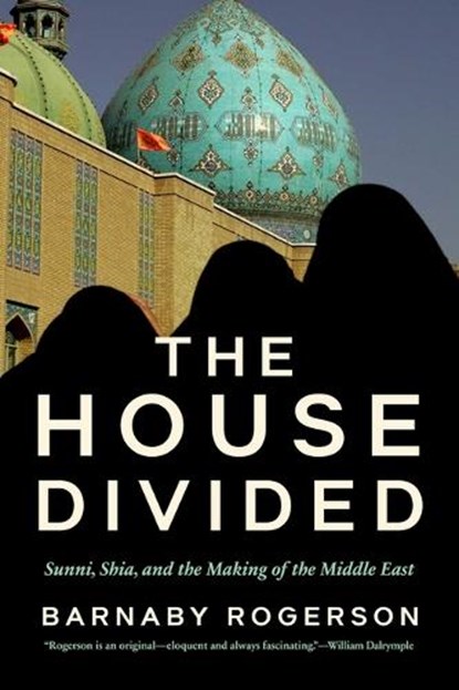 The House Divided: Sunni, Shia and the Making of the Middle East, Barnaby Rogerson - Gebonden - 9781639366965