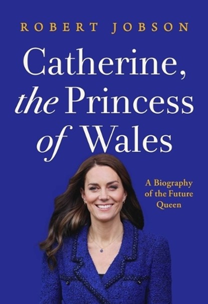 Jobson, R: Catherine, the Princess of Wales, Robert Jobson - Gebonden - 9781639367122