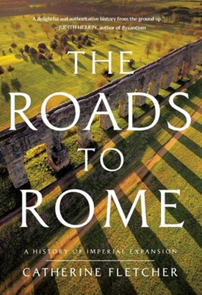 The Roads to Rome: A History of Imperial Expansion, Catherine Fletcher - Gebonden - 9781639367603