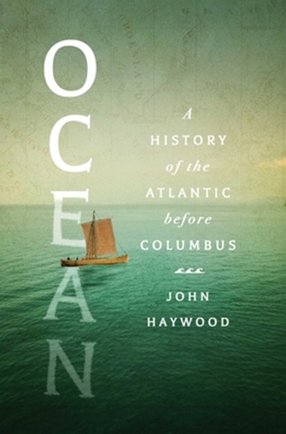 Ocean: A History of the Atlantic Before Columbus, John Haywood - Gebonden - 9781639367665