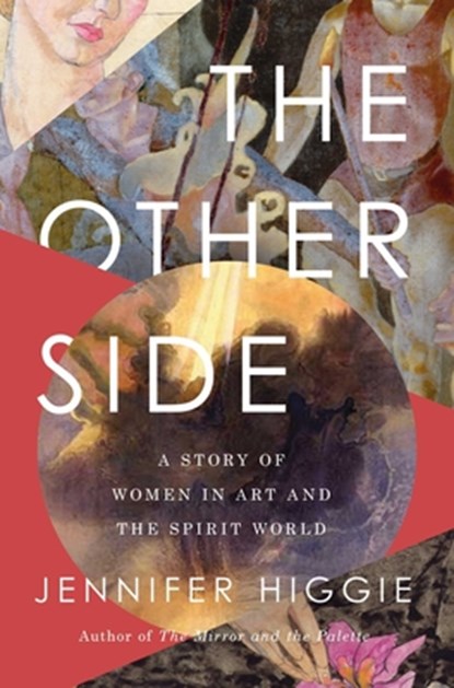 The Other Side: A Story of Women in Art and the Spirit World, Jennifer Higgie - Paperback - 9781639368754