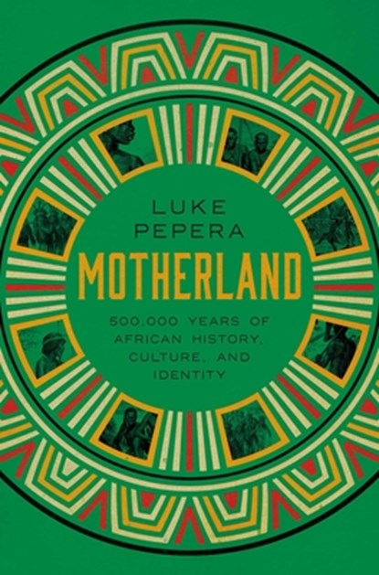 Motherland: A Journey Through 500,000 Years of African Culture and Identity, Luke Pepera - Gebonden - 9781639368839