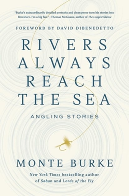 Rivers Always Reach the Sea, Monte Burke - Gebonden - 9781639368990