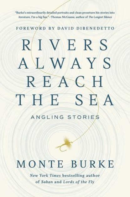 Rivers Always Reach the Sea, Monte Burke - Ebook - 9781639369003
