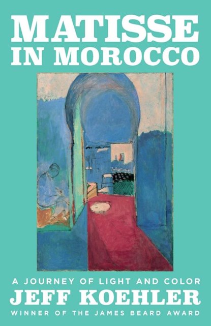 Matisse in Morocco, Jeff Koehler - Gebonden - 9781639369096
