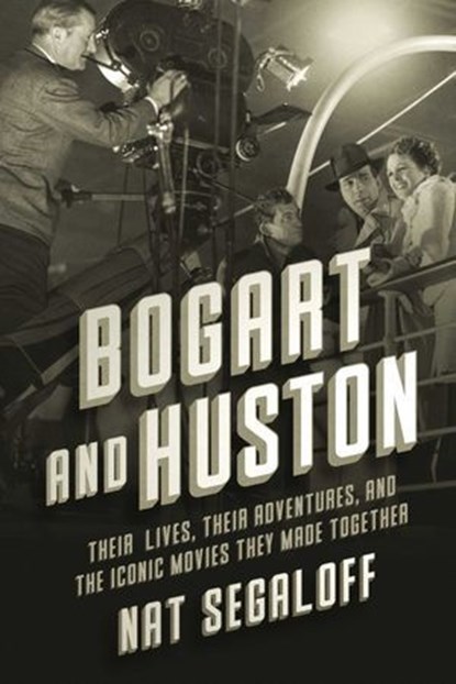 Bogart and Huston, Nat Segaloff - Ebook - 9781639369324