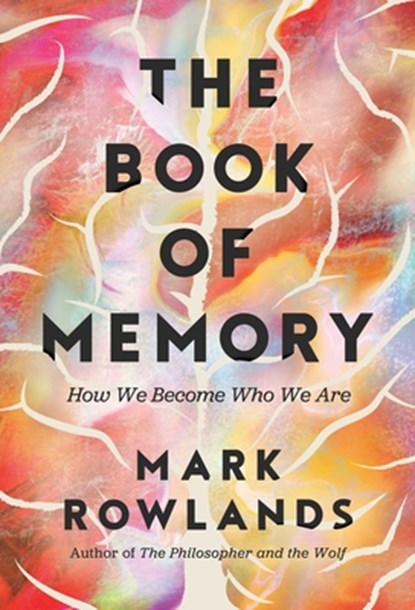 The Book of Memory: How We Become Who We Are, Mark Rowlands - Gebonden - 9781639369751