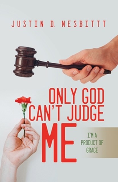 Only God Can't Judge Me: I'm a Product of Grace, Justin Nesbitt - Paperback - 9781639370023