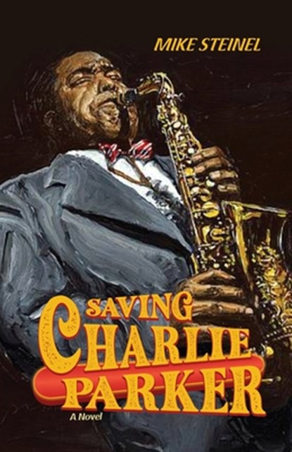 Saving Charlie Parker, Mike Steinel - Paperback - 9781639372966
