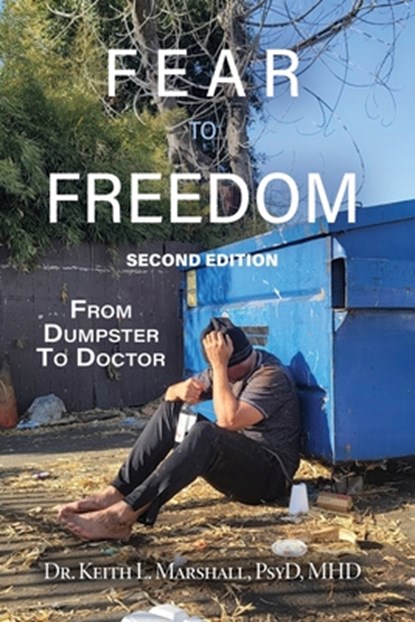 Fear to Freedom: From Dumpster to Doctor, Keith L. Marshall Psyd Mhd - Paperback - 9781639373567