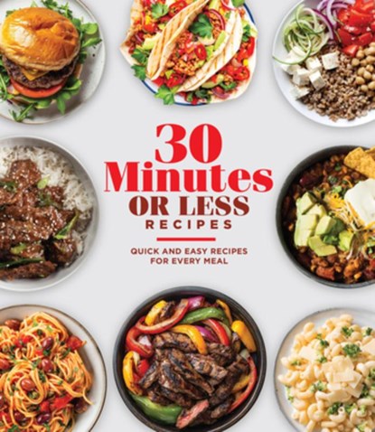 30 Minutes or Less Recipes: Quick and Easy Recipes for Every Meal, Publications International Ltd - Gebonden - 9781639388806