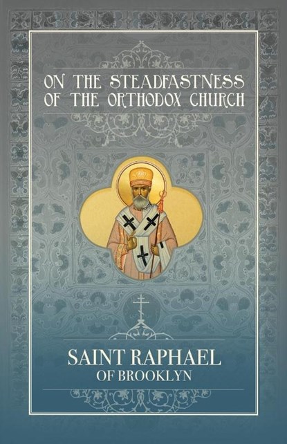 Hawaweeny, S: On the Steadfastness of the Orthodox Church, St. Raphael of Brooklyn Hawaweeny - Paperback - 9781639410644
