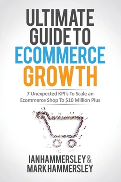 2022 Ultimate Guide To E-commerce Growth, Ian Hammersley ; Mark Hammersley - Paperback - 9781639444014