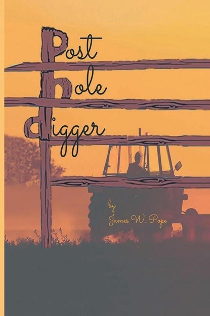 Post-Hole Digger, James W W. Pope - Paperback - 9781639455386