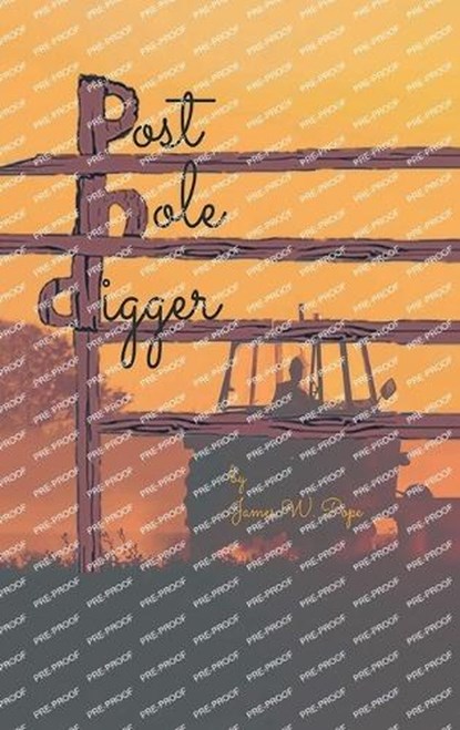 Post-Hole Digger, POPE,  James W. - Gebonden - 9781639455393