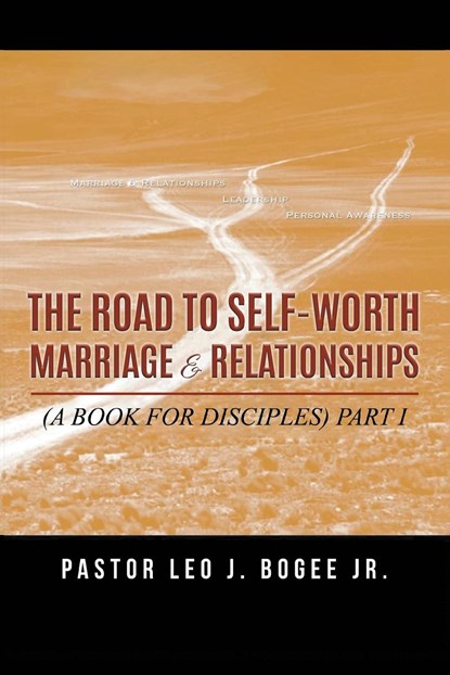 The Road to Self-Worth Marriage and Relationships, Pastor Leo J. Bogee - Paperback - 9781639457397