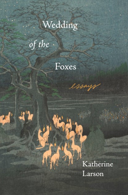Wedding of the Foxes, Katherine Larson - Paperback - 9781639550067