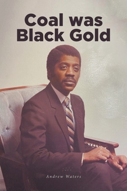 Coal was Black Gold, Andrew Waters - Paperback - 9781639611546