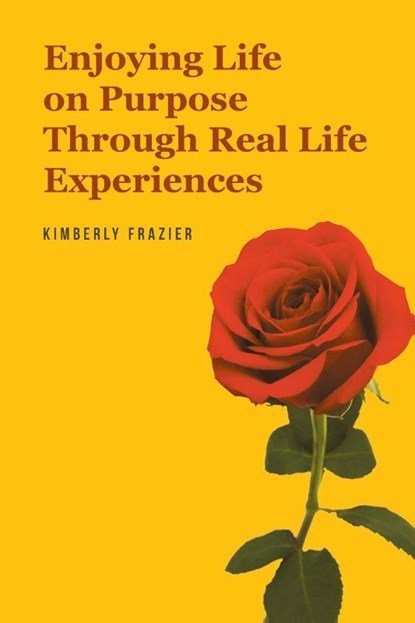 Enjoying Life on Purpose Through Real Life Experiences, Kimberly Frazier - Paperback - 9781639614448