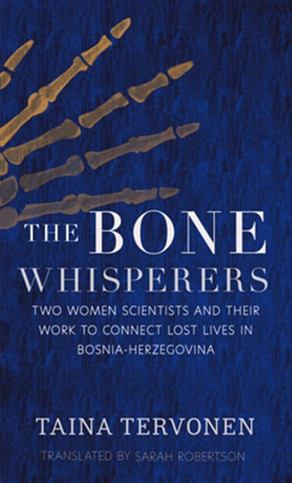 The Bone Whisperers: Two Women Scientists and Their Work to Connect Lost Lives in Bosnia-Herzegovina, Sarah Robertson - Paperback - 9781639640485