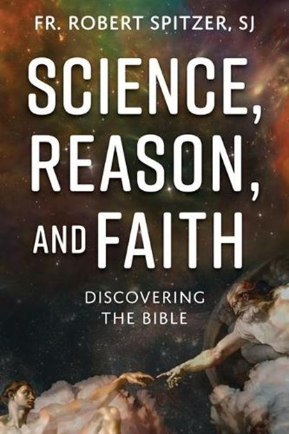 Science, Reason, and Faith: Discovering the Bible, Robert Spitzer - Paperback - 9781639660575