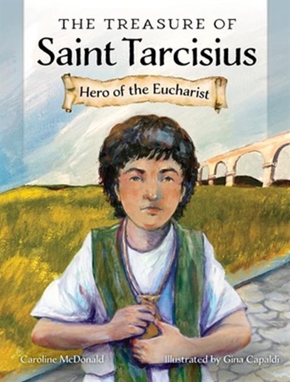 The Treasure of Saint Tarcisius: Hero of the Eucharist, Caroline McDonald - Gebonden - 9781639660742