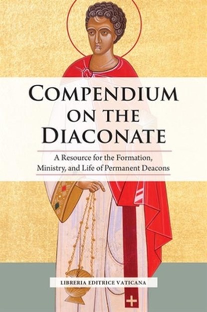 Compendium on the Diaconate: A Resource for the Formation, Ministry, and Life of Permanent Deacons, Libreria Editrice Vaticana - Paperback - 9781639662906