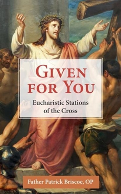 Given for You: Eucharistic Stations of the Cross, Patrick Mary Briscoe Op - Paperback - 9781639663132