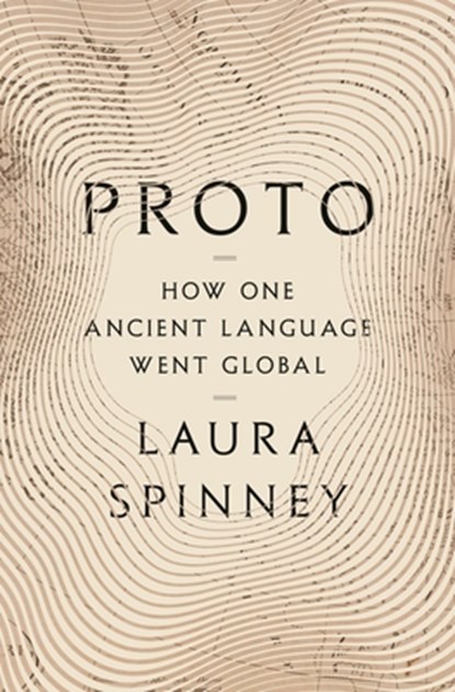 Proto: How One Ancient Language Went Global, Laura Spinney - Gebonden - 9781639732586