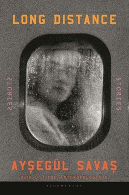 Long Distance: Stories, Aysegül Savas - Gebonden - 9781639733101