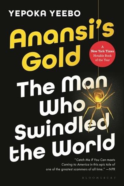 Anansi's Gold: The Man Who Swindled the World, Yepoka Yeebo - Paperback - 9781639735297