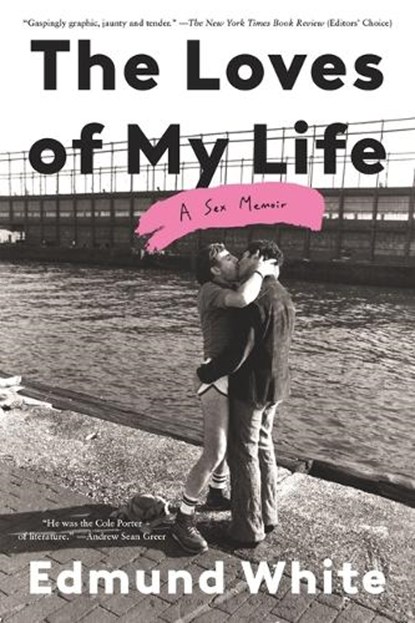 The Loves of My Life: A Sex Memoir, Edmund White - Paperback - 9781639739318